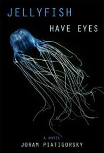 2015 Book Cover Jellyfish Have Eyes by Joram Piatigorsky